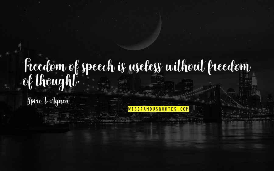 Useless Quotes By Spiro T. Agnew: Freedom of speech is useless without freedom of