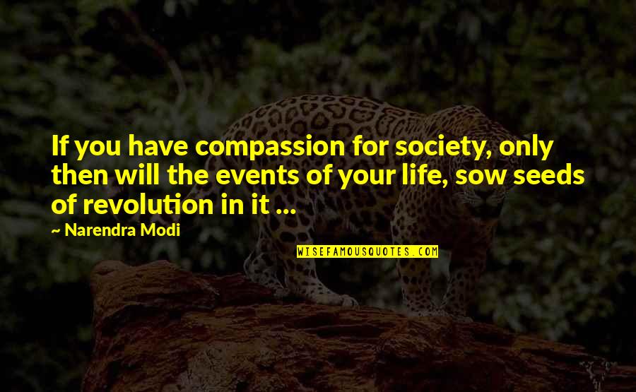 Useless Relatives Quotes By Narendra Modi: If you have compassion for society, only then