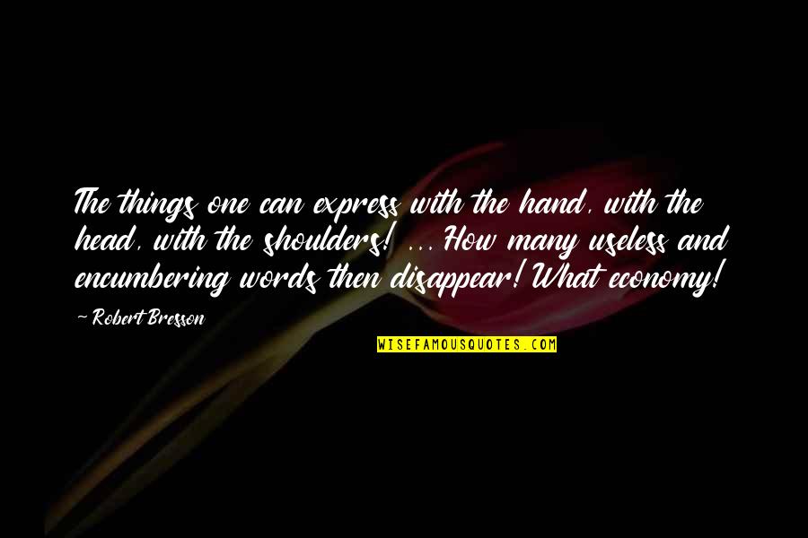 Useless Things Quotes By Robert Bresson: The things one can express with the hand,