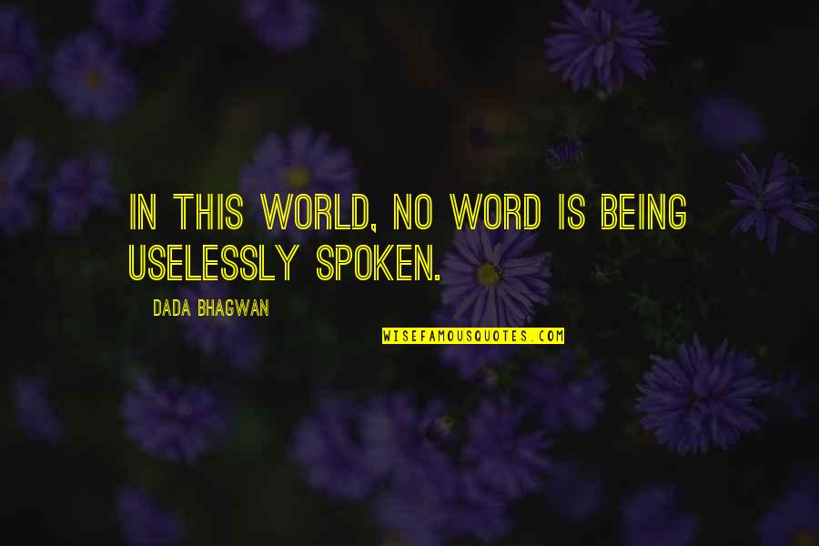 Uselessly Quotes By Dada Bhagwan: In this world, no word is being uselessly