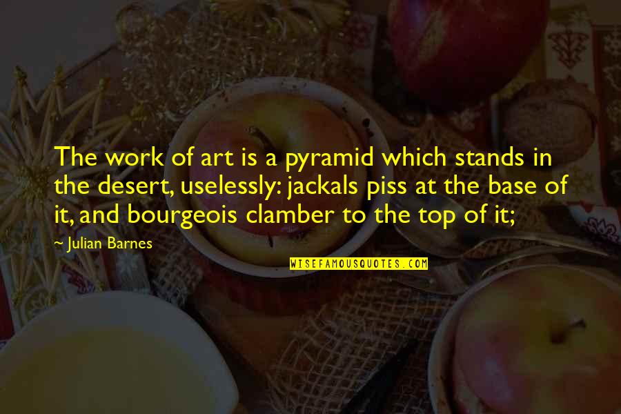 Uselessly Quotes By Julian Barnes: The work of art is a pyramid which