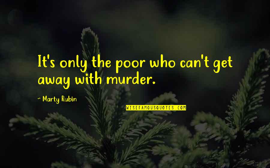 Uselessly Quotes By Marty Rubin: It's only the poor who can't get away