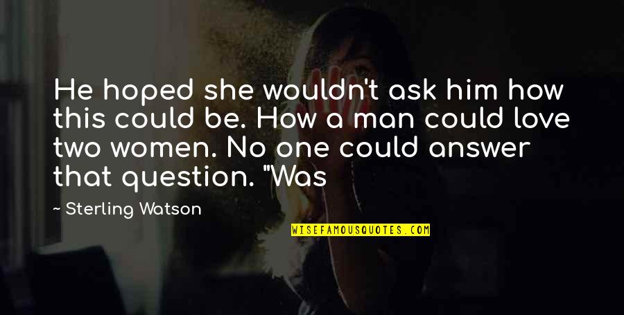 Uselessly Quotes By Sterling Watson: He hoped she wouldn't ask him how this