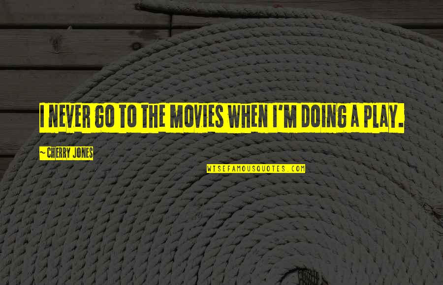 Uselessness Of Life Quotes By Cherry Jones: I never go to the movies when I'm
