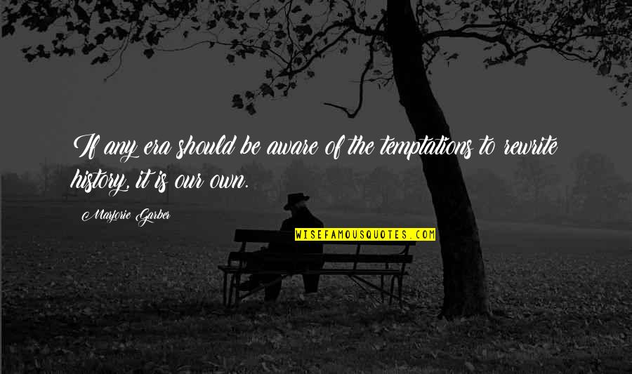 Usen't Quotes By Marjorie Garber: If any era should be aware of the