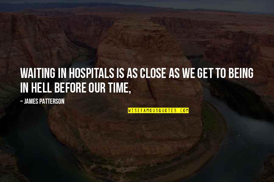 User Experience Design Quotes By James Patterson: Waiting in hospitals is as close as we