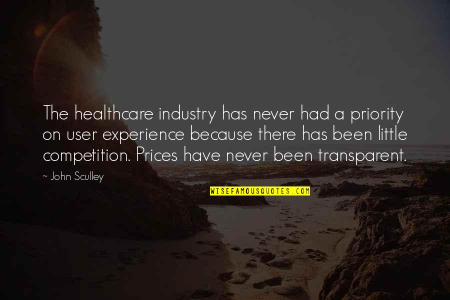 User Experience Quotes By John Sculley: The healthcare industry has never had a priority