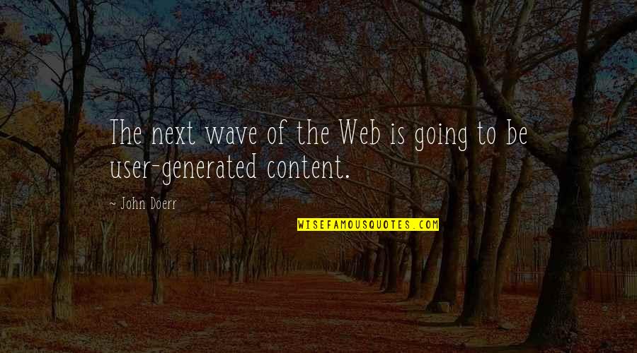 User Generated Content Quotes By John Doerr: The next wave of the Web is going