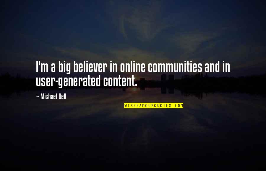 User Generated Content Quotes By Michael Dell: I'm a big believer in online communities and