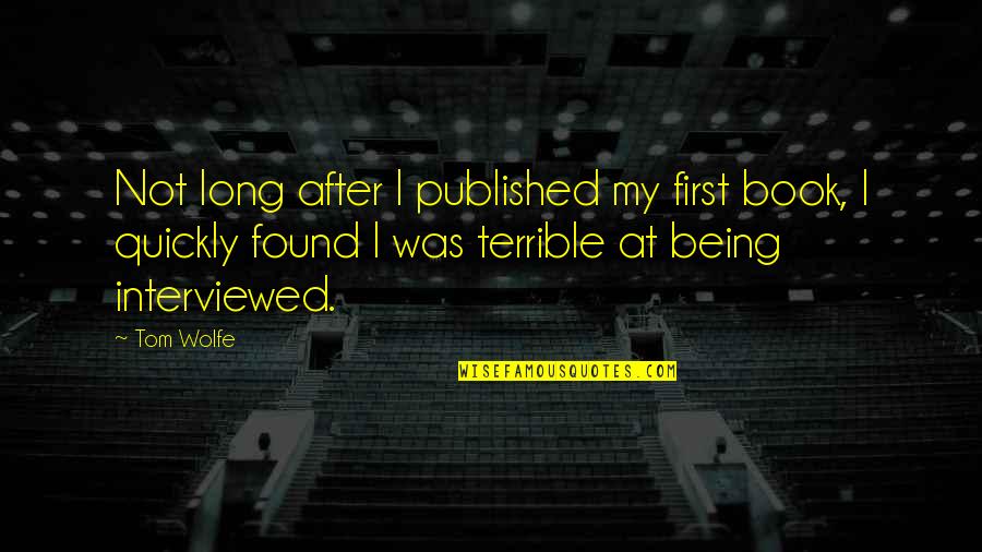 User Generated Content Quotes By Tom Wolfe: Not long after I published my first book,
