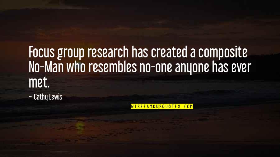 User Interface Quotes By Cathy Lewis: Focus group research has created a composite No-Man
