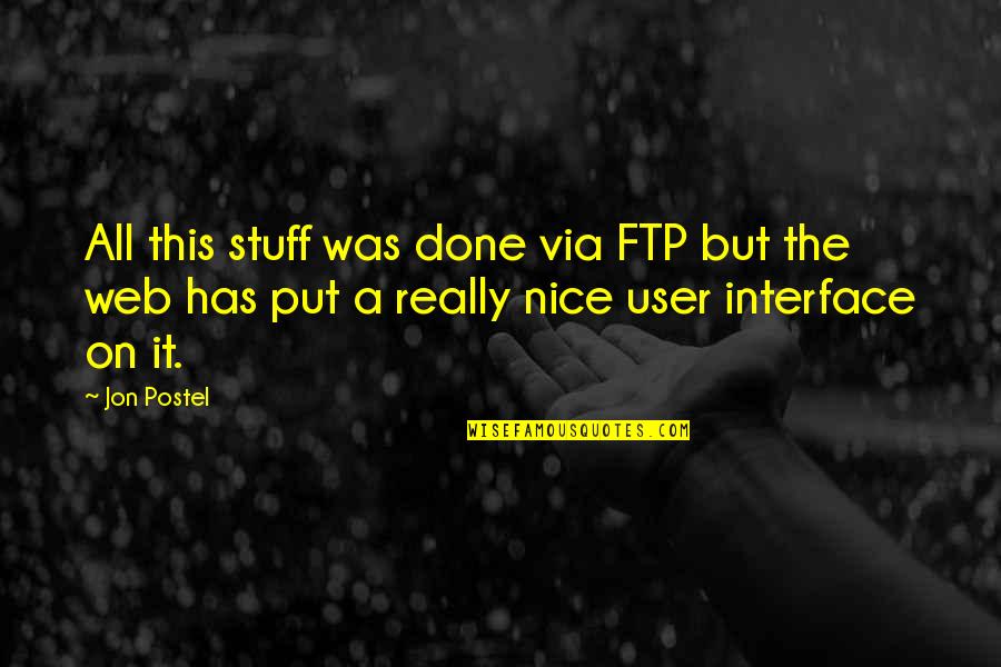 User Interface Quotes By Jon Postel: All this stuff was done via FTP but