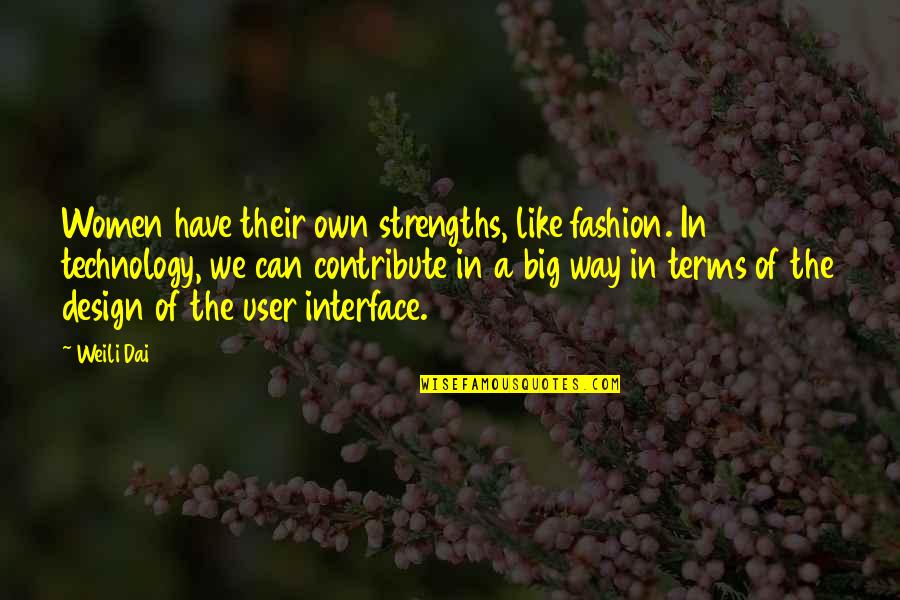 User Interface Quotes By Weili Dai: Women have their own strengths, like fashion. In