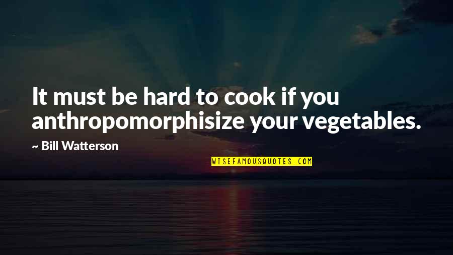 User Persona Quotes By Bill Watterson: It must be hard to cook if you