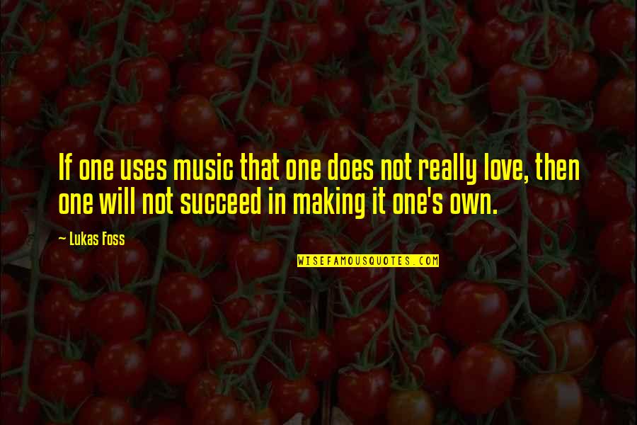 User Submitted Life Quotes By Lukas Foss: If one uses music that one does not User Submitted Life Quotes By Lukas Foss: If one uses music that one does not