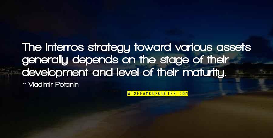 Userer's Quotes By Vladimir Potanin: The Interros strategy toward various assets generally depends