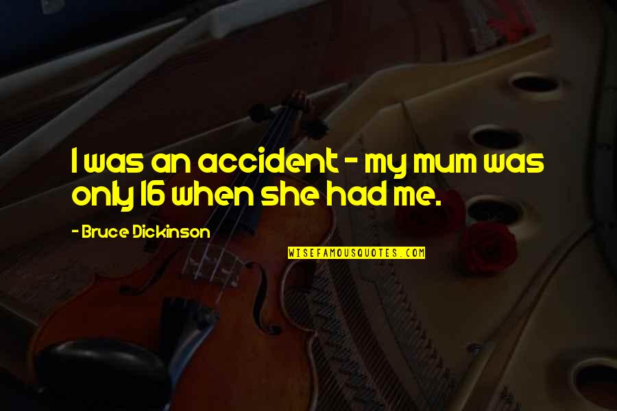Username Ideas For Quotes By Bruce Dickinson: I was an accident - my mum was