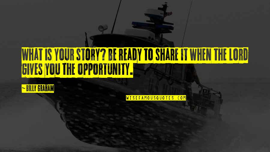 Users Picture Quotes By Billy Graham: What is your story? Be ready to share