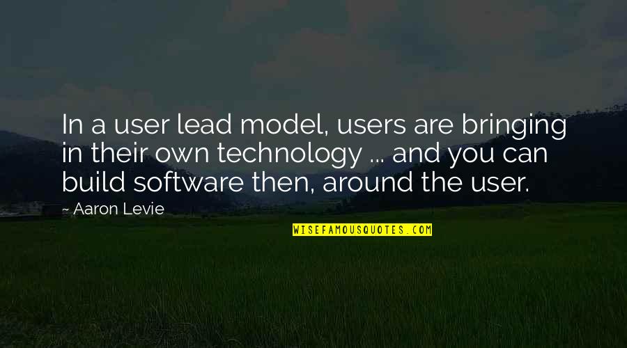 Users Quotes By Aaron Levie: In a user lead model, users are bringing