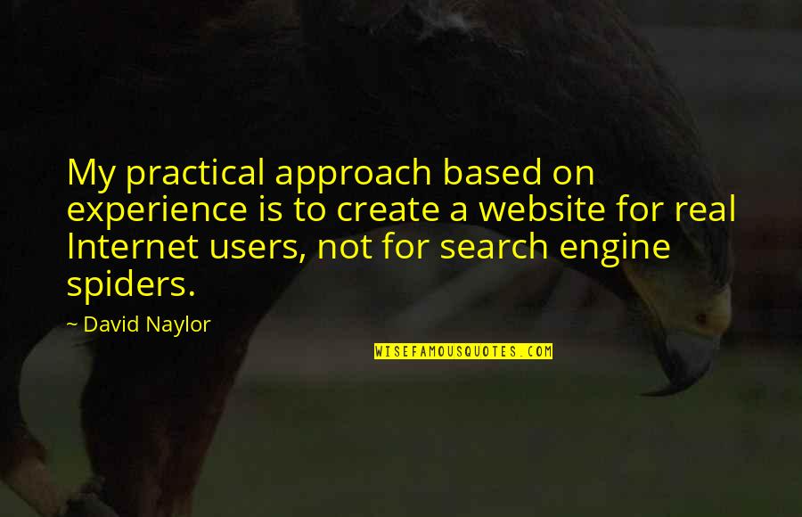 Users Quotes By David Naylor: My practical approach based on experience is to