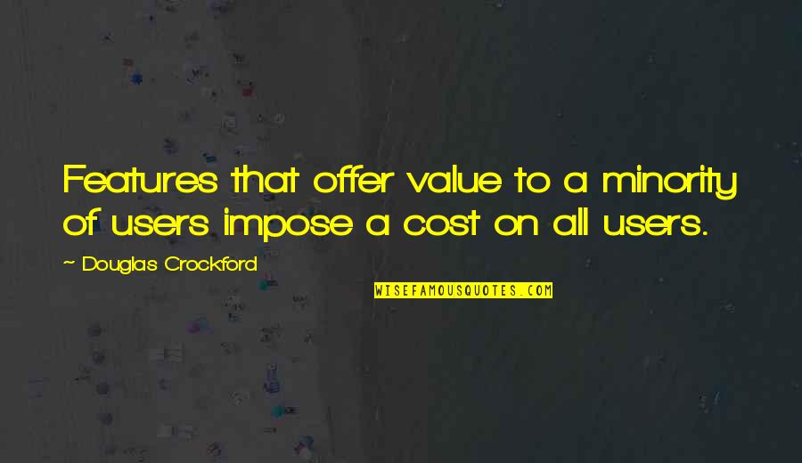 Users Quotes By Douglas Crockford: Features that offer value to a minority of