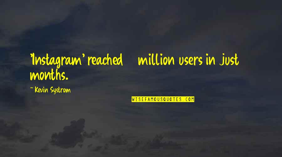 Users Quotes By Kevin Systrom: 'Instagram' reached 13 million users in just 13