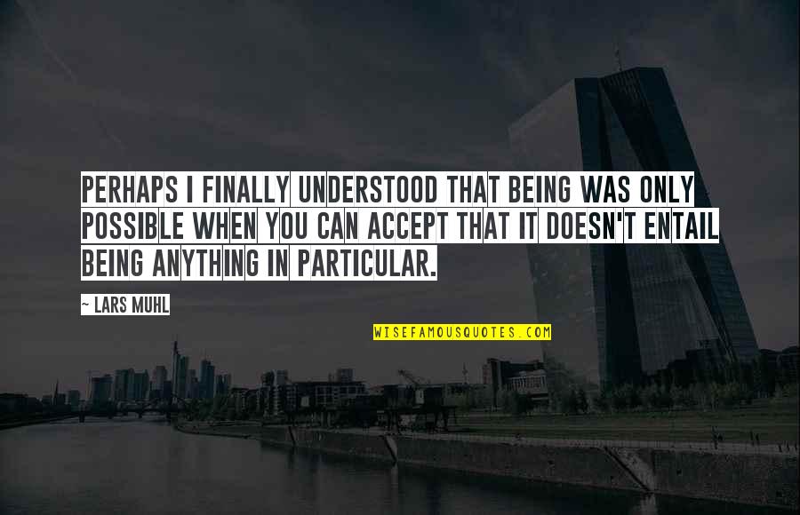 Users Tumblr Quotes By Lars Muhl: Perhaps I finally understood that being was only