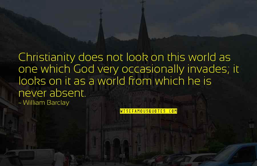 Uses And Abuses Of Internet Quotes By William Barclay: Christianity does not look on this world as Uses And Abuses Of Internet Quotes By William Barclay: Christianity does not look on this world as