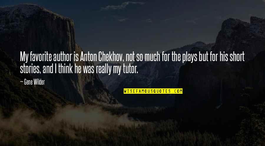Usestate Quotes By Gene Wilder: My favorite author is Anton Chekhov, not so