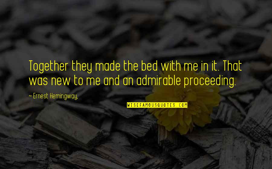 Usetage Quotes By Ernest Hemingway,: Together they made the bed with me in Usetage Quotes By Ernest Hemingway,: Together they made the bed with me in