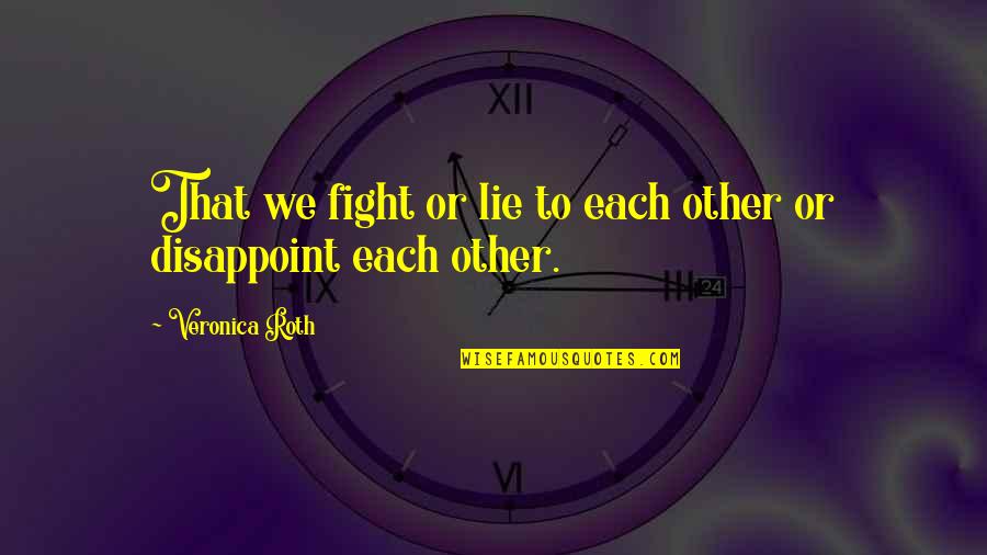 Usf4 Cody Win Quotes By Veronica Roth: That we fight or lie to each other Usf4 Cody Win Quotes By Veronica Roth: That we fight or lie to each other