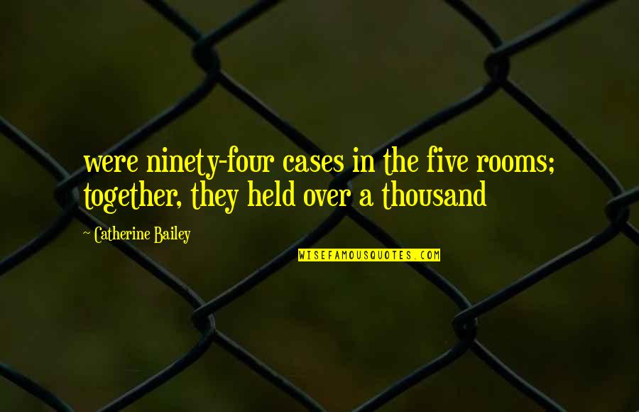 Usf4 Hugo Win Quotes By Catherine Bailey: were ninety-four cases in the five rooms; together,