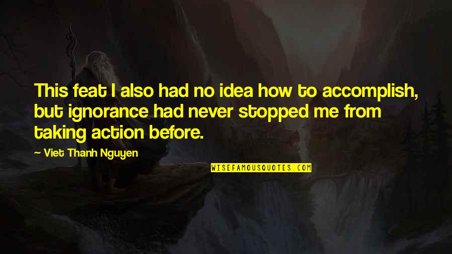 Usf4 Win Quotes By Viet Thanh Nguyen: This feat I also had no idea how Usf4 Win Quotes By Viet Thanh Nguyen: This feat I also had no idea how