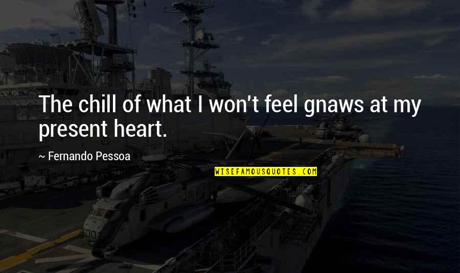 Usfloors Quotes By Fernando Pessoa: The chill of what I won't feel gnaws