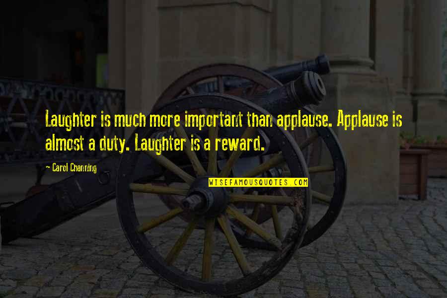 Ushauri Nasaha Quotes By Carol Channing: Laughter is much more important than applause. Applause Ushauri Nasaha Quotes By Carol Channing: Laughter is much more important than applause. Applause