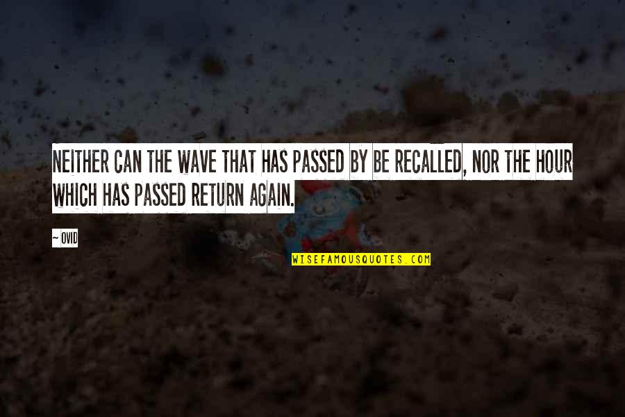 Ushauri Nasaha Quotes By Ovid: Neither can the wave that has passed by Ushauri Nasaha Quotes By Ovid: Neither can the wave that has passed by