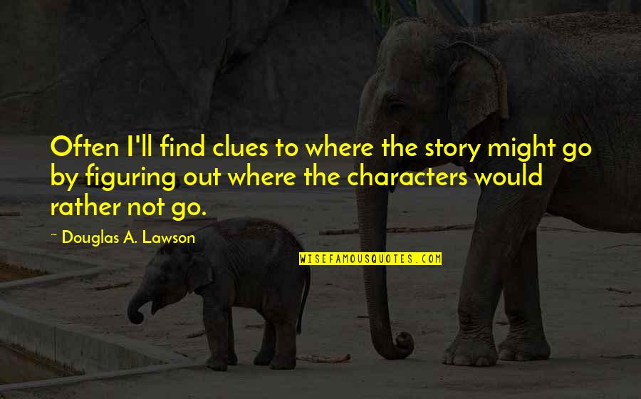 Usher Picture Quotes By Douglas A. Lawson: Often I'll find clues to where the story