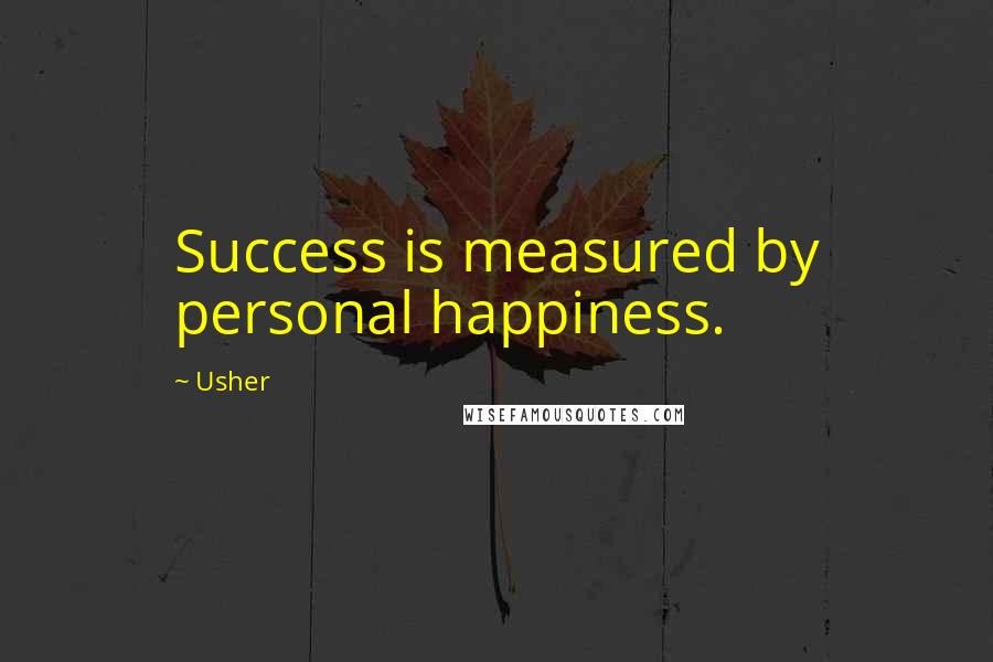 Usher quotes: Success is measured by personal happiness.