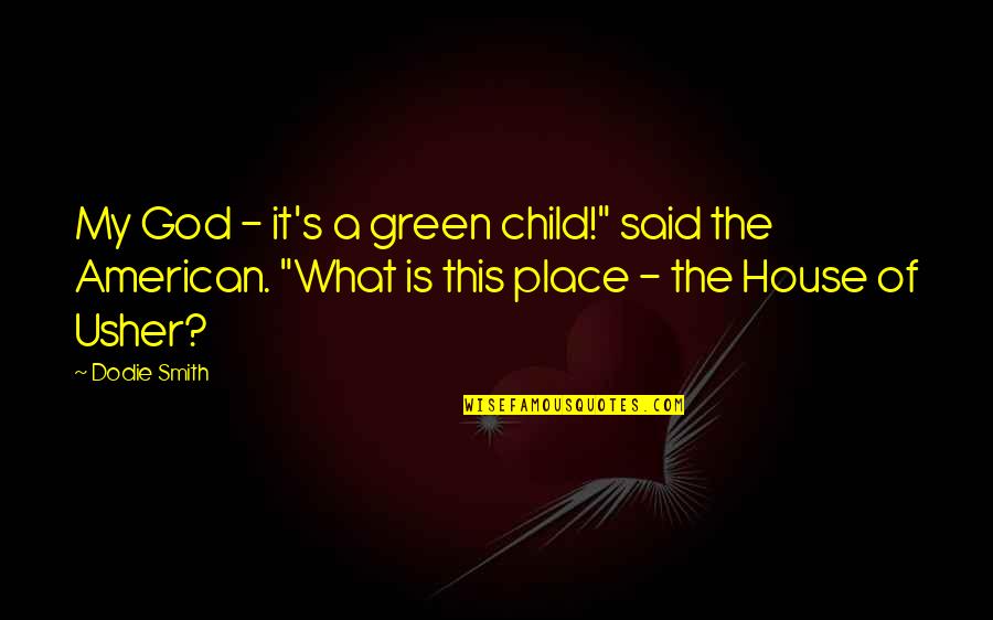 Usher Quotes By Dodie Smith: My God - it's a green child!" said