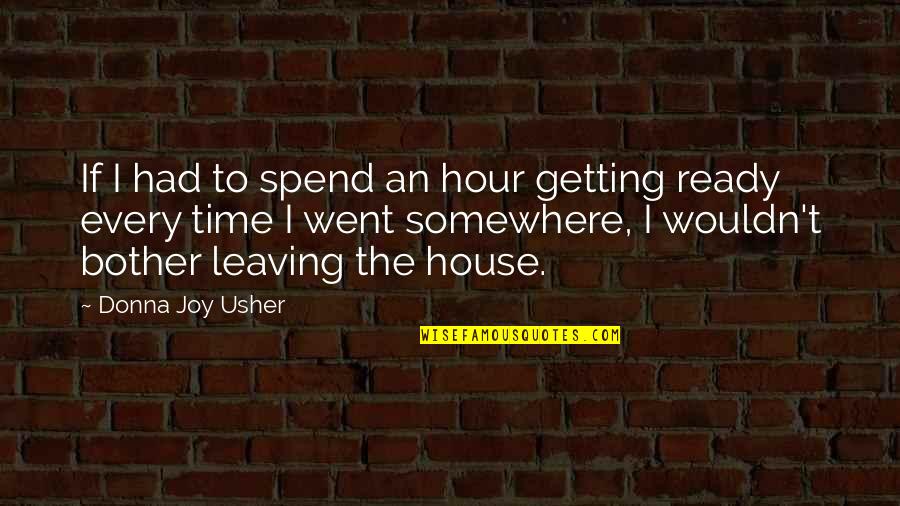 Usher Quotes By Donna Joy Usher: If I had to spend an hour getting