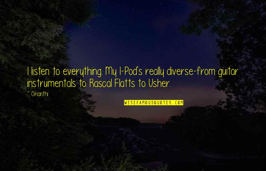 Usher Quotes By Orianthi: I listen to everything. My I-Pod's really diverse-from