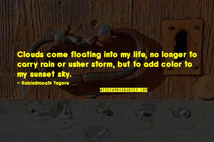 Usher Quotes By Rabindranath Tagore: Clouds come floating into my life, no longer