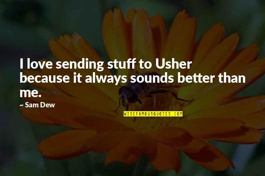 Usher Quotes By Sam Dew: I love sending stuff to Usher because it