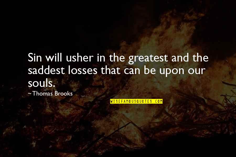Usher Quotes By Thomas Brooks: Sin will usher in the greatest and the