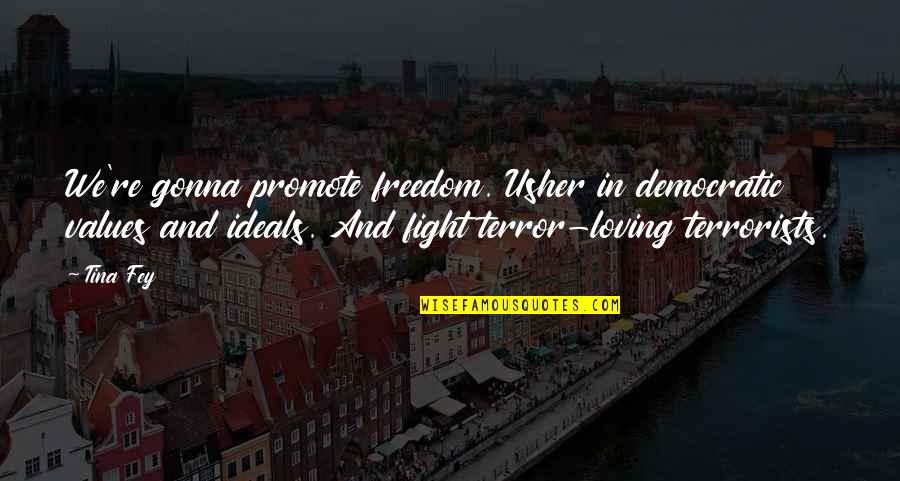 Usher Quotes By Tina Fey: We're gonna promote freedom. Usher in democratic values