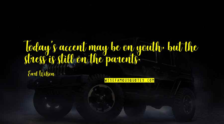 Usher Song Lyric Quotes By Earl Wilson: Today's accent may be on youth, but the