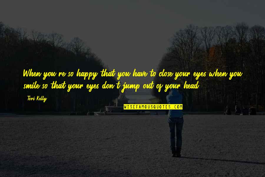Usher Song Lyric Quotes By Tori Kelly: When you're so happy that you have to Usher Song Lyric Quotes By Tori Kelly: When you're so happy that you have to