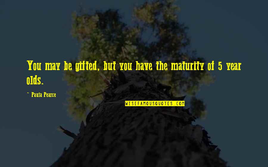 Ushered Def Quotes By Paula Pearce: You may be gifted, but you have the