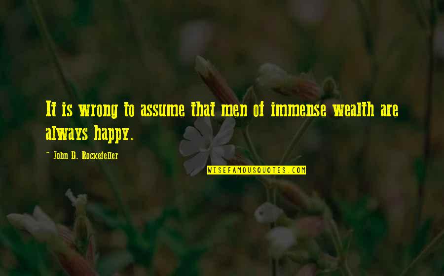 Usherer Quotes By John D. Rockefeller: It is wrong to assume that men of Usherer Quotes By John D. Rockefeller: It is wrong to assume that men of