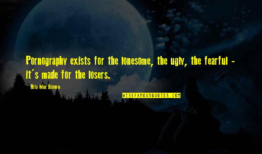 Ushers House Quotes By Rita Mae Brown: Pornography exists for the lonesome, the ugly, the Ushers House Quotes By Rita Mae Brown: Pornography exists for the lonesome, the ugly, the